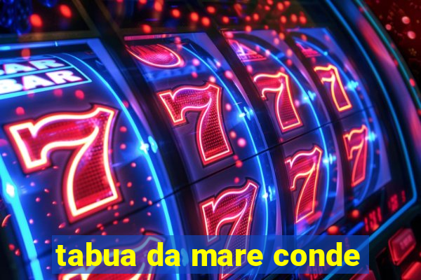 tabua da mare conde